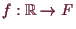 \bgroup\color{demo}$ f:\mathbb{R}\to F$\egroup