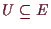 \bgroup\color{demo}$ U\subseteq E$\egroup
