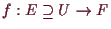 \bgroup\color{demo}$ f:E\supseteq U\to F$\egroup