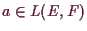 \bgroup\color{demo}$ a\in L(E,F)$\egroup