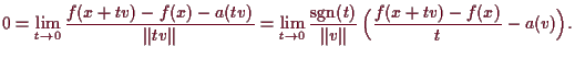 \bgroup\color{demo}$\displaystyle 0= \lim_{t\to 0} \frac{f(x+tv) -f(x)-a(tv)}{\V...
...ame{sgn}(t)}{\Vert v\Vert}\,\Bigl(\frac{f(x+tv) -f(x)}{t} - a(v)\Bigr).
$\egroup