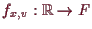 \bgroup\color{demo}$ f_{x,v}:\mathbb{R}\to F$\egroup