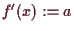 \bgroup\color{demo}$ f'(x):=a$\egroup