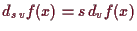 \bgroup\color{demo}$ d_{s\,v} f(x)=s\,d_v f(x)$\egroup