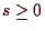\bgroup\color{demo}$ s\geq 0$\egroup