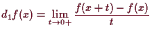\bgroup\color{demo}$\displaystyle d_1 f(x) = \lim_{t\to 0+} \frac{f(x+t)-f(x)}{t}
$\egroup