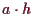 \bgroup\color{demo}$ a\cdot h$\egroup
