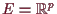 \bgroup\color{demo}$ E=\mathbb{R}^p$\egroup