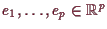 \bgroup\color{demo}$ e_1,\dots,e_p\in \mathbb{R}^p$\egroup