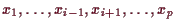 \bgroup\color{demo}$ x_1,\dots,x_{i-1},x_{i+1},\dots,x_p$\egroup