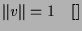 $\displaystyle \Vert v\Vert=1{\rm\quad[]}$