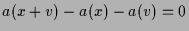 $ a(x+v)-a(x)-a(v)=0$