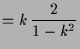$\displaystyle =k\,\frac{2}{1-k^2}$