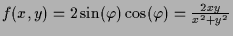 $ f(x,y)=2\sin(\varphi )\cos(\varphi )=\frac{2xy}{x^2+y^2}$