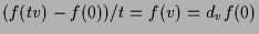 $\displaystyle (f(tv)-f(0))/t=f(v)=d_vf(0)
$