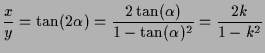 $\displaystyle \frac{x}{y}=\tan(2\alpha )=\frac{2\tan(\alpha )}{1-\tan(\alpha )^2}=\frac{2k}{1-k^2}
$