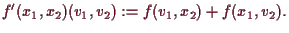 \bgroup\color{demo}$\displaystyle f'(x_1,x_2)(v_1,v_2) := f(v_1,x_2) + f(x_1,v_2).
$\egroup