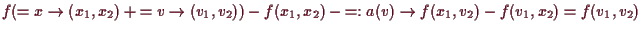 \bgroup\color{demo}$\displaystyle f(\undersetbrace{=x}\to{(x_1,x_2)}+
\undersetb...
...f(x_1,x_2)
-\undersetbrace{=:a(v)}\to{f(x_1,v_2)-f(v_1,x_2)}=f(v_1,v_2)
$\egroup