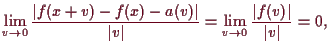 \bgroup\color{demo}$\displaystyle \lim_{v\to 0}\frac{\vert f(x+v)-f(x)-a(v)\vert}{\vert v\vert}=\lim_{v\to 0}\frac{\vert f(v)\vert}{\vert v\vert}
=0,
$\egroup