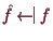 \bgroup\color{demo}$ \hat f \DOTSB\kern.2em\setbox0=\hbox{$\leftarrow$\kern-.15em\raise0.1ex\hbox{$\vert$}}\box0 \kern.3emf$\egroup
