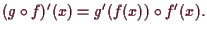 \bgroup\color{demo}$\displaystyle (g\o f)'(x)= g'(f(x))\o f'(x).
$\egroup