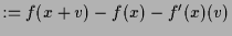 $\displaystyle := f(x+v) - f(x) - f'(x)(v)$