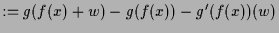 $\displaystyle := g(f(x)+w) - g(f(x)) - g'(f(x))(w)$