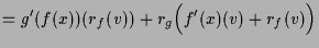 $\displaystyle = g'(f(x))(r_f(v)) + r_g\Bigl(f'(x)(v)+r_f(v)\Bigr)$