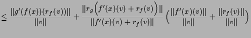 $\displaystyle \leq \frac{\Vert g'(f(x))(r_f(v))\Vert}{\Vert v\Vert} + \frac{\Ve...
...Vert f'(x)(v)\Vert}{\Vert v\Vert}+\frac{\Vert r_f(v)\Vert}{\Vert v\Vert} \Bigr)$