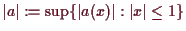 \bgroup\color{demo}$ \vert a\vert:=\sup\{\vert a(x)\vert:\vert x\vert\leq 1\}$\egroup