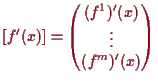 \bgroup\color{proclaim}$\displaystyle [f'(x)] = \left(\begin{matrix}(f^1)'(x) \\ \vdots \\ (f^m)'(x) \end{matrix}\right)
$\egroup