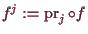 \bgroup\color{demo}$ f^j:=\operatorname{pr}_j\o f$\egroup