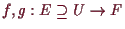 \bgroup\color{demo}$ f,g:E\supseteq U\to F$\egroup
