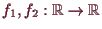 \bgroup\color{demo}$ f_1,f_2:\mathbb{R}\to\mathbb{R}$\egroup