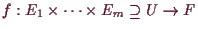 \bgroup\color{demo}$ f:E_1\times \dots\times E_m\supseteq U\to F$\egroup