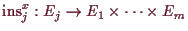 \bgroup\color{demo}$ \operatorname{ins}_j^x:E_j\to E_1\times \dots\times E_m$\egroup