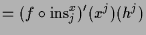 $\displaystyle = (f\o\operatorname{ins}_j^x)'(x^j)(h^j)$