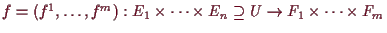 \bgroup\color{demo}$ f=(f^1,\dots,f^m):
E_1\times \dots\times E_n\supseteq U\to F_1\times \dots\times F_m$\egroup