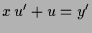 $\displaystyle x\,u'+u=y'$