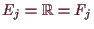 \bgroup\color{demo}$ E_j=\mathbb{R}=F_j$\egroup