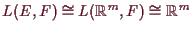 \bgroup\color{demo}$ L(E,F)\cong L(\mathbb{R}^m,F)\cong \mathbb{R}^m$\egroup