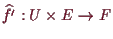 \bgroup\color{demo}$ \widehat{f'}:U\times E\to F$\egroup