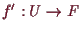 \bgroup\color{demo}$ f':U\to F$\egroup