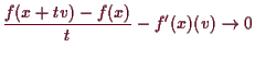 \bgroup\color{demo}$\displaystyle \frac{f(x+tv)-f(x)}{t} - f'(x)(v)\to 0$\egroup