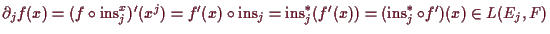 \bgroup\color{demo}$ \d _j f(x) =
(f\o\operatorname{ins}_j^x)'(x^j)=f'(x)\o\ope...
...eratorname{ins}_j^*(f'(x))
=(\operatorname{ins}_j^*\o f')(x)\in L(E_j,F)$\egroup