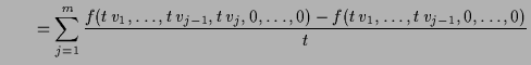 $\displaystyle \qquad= \sum_{j=1}^m \frac{f(t\,v_1,\dots,t\,v_{j-1},t\,v_j,0,\dots,0) - f(t\,v_1,\dots,t\,v_{j-1},0,\dots,0)}{t}$