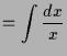 $\displaystyle = \int\frac{dx}{x}$