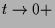 $\displaystyle t\to 0+$