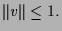 $\displaystyle \Vert v\Vert\leq 1.$