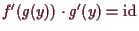 \bgroup\color{demo}$ f'(g(y))\cdot g'(y)=\operatorname{id}$\egroup